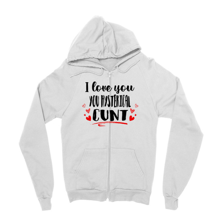 I love you you hysterical cunt