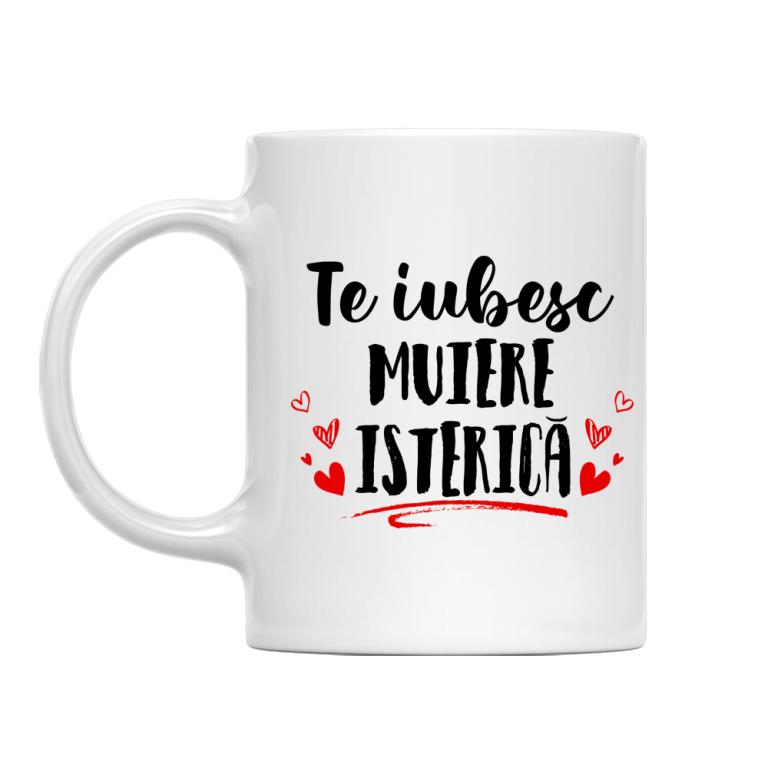 Te iubesc muiere isterică