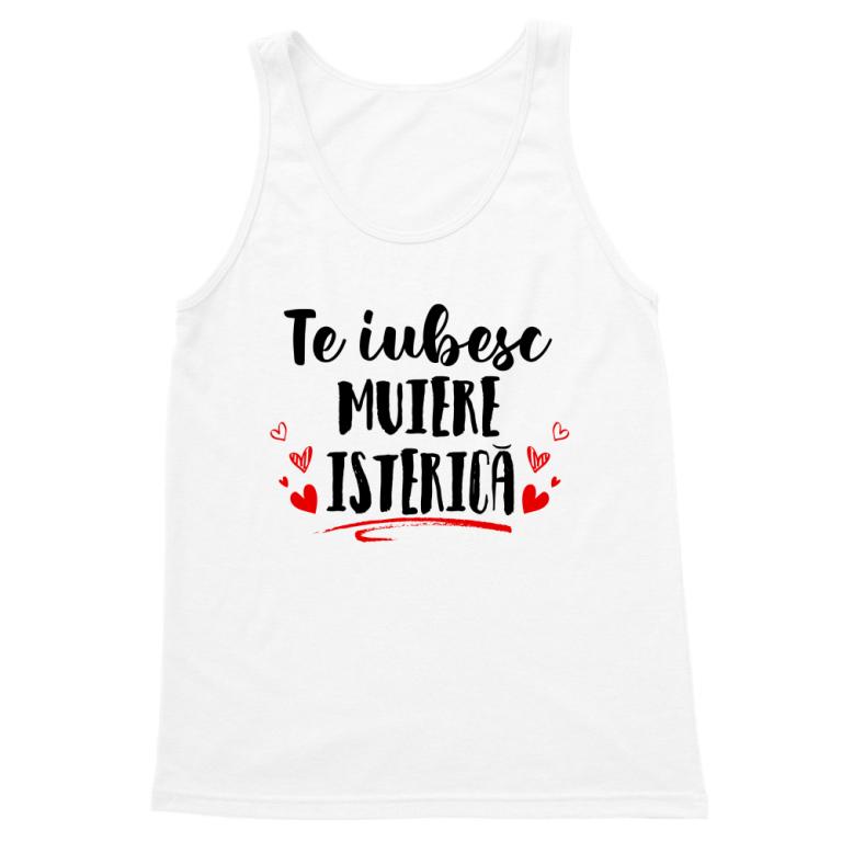 Te iubesc muiere isterică