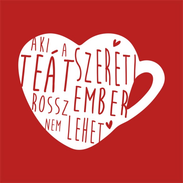 Aki szereti a teát Tea Pólók, Pulóverek, Bögrék - Tea