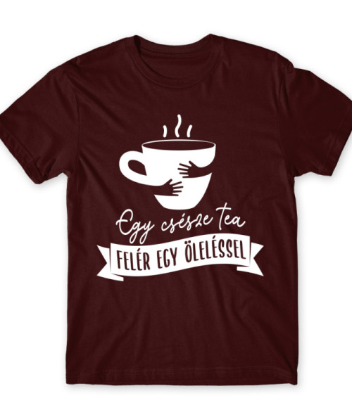 Egy csésze tea felér egy öleléssel Tea Póló - Tea