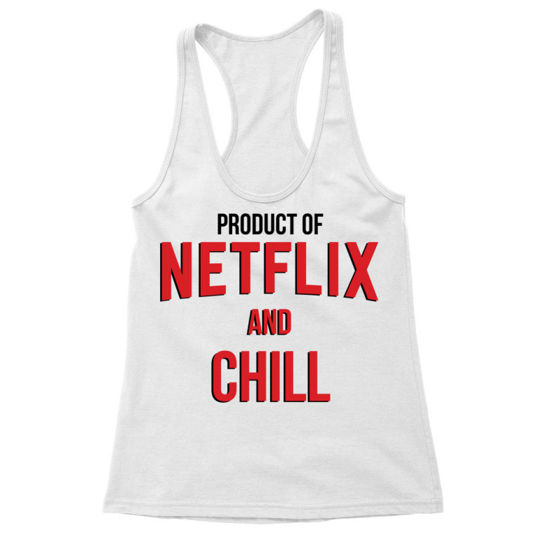 Product of Netflix and chill