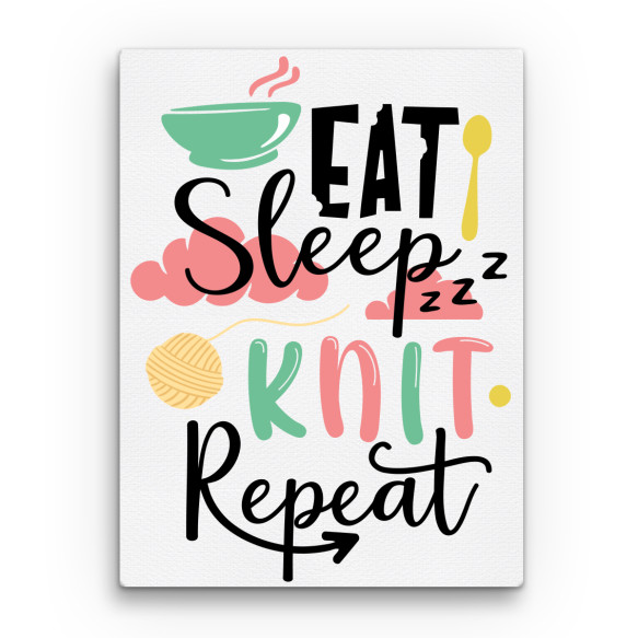 Eat Sleep Knit Repeat Kötés Vászonkép - Kötés