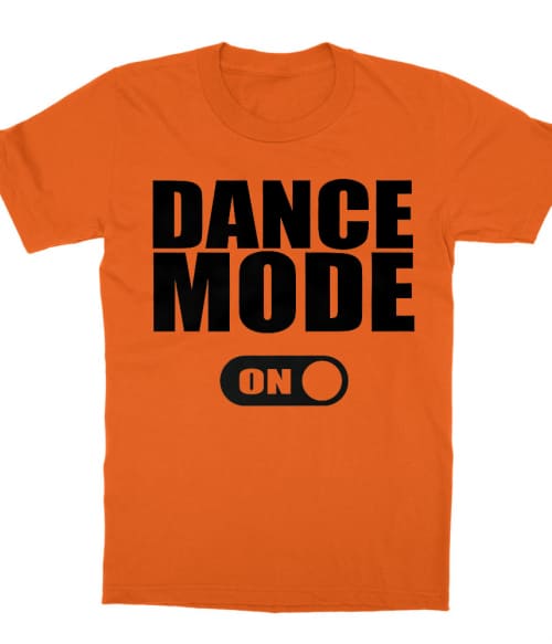 Dance mode on Póló - Ha Hobby rajongó ezeket a pólókat tuti imádni fogod!