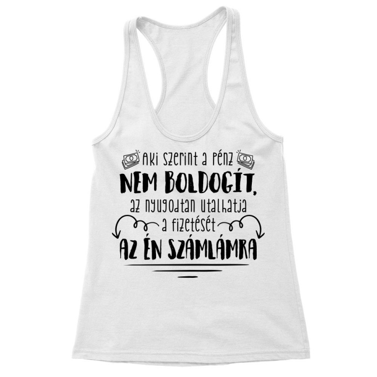 Aki szerint a pénz nem boldogít - Női Trikó