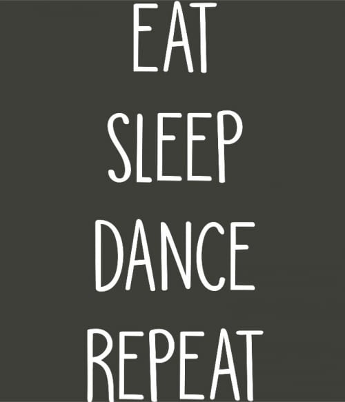 Eat sleep dance repeat Táncos Pólók, Pulóverek, Bögrék - Táncos