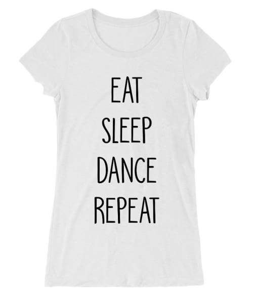 Eat sleep dance repeat Póló - Ha Hobby rajongó ezeket a pólókat tuti imádni fogod!