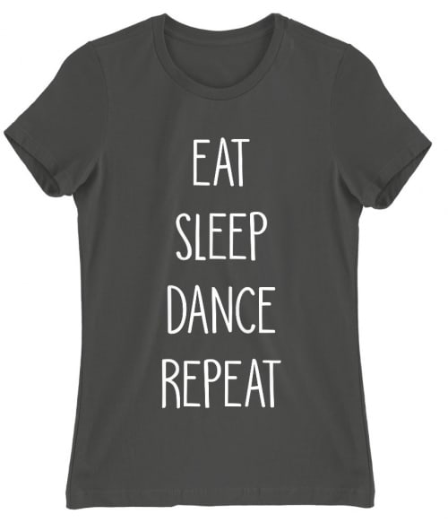 Eat sleep dance repeat Póló - Ha Hobby rajongó ezeket a pólókat tuti imádni fogod!