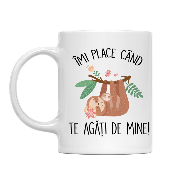 Îmi place când te agăți de mine - Cană