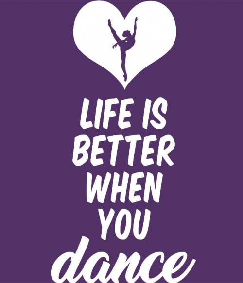 Life is better when you dance Táncos Pólók, Pulóverek, Bögrék - Táncos