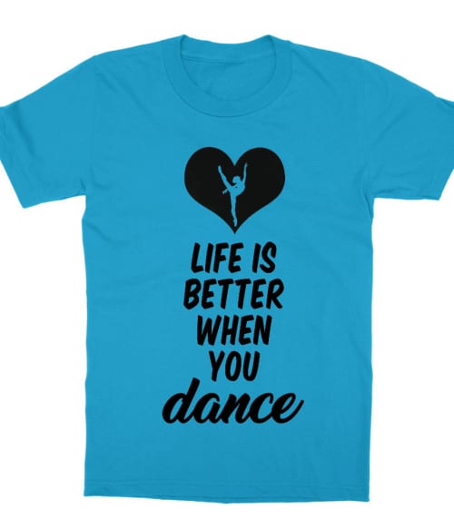 Life is better when you dance Póló - Ha Hobby rajongó ezeket a pólókat tuti imádni fogod!