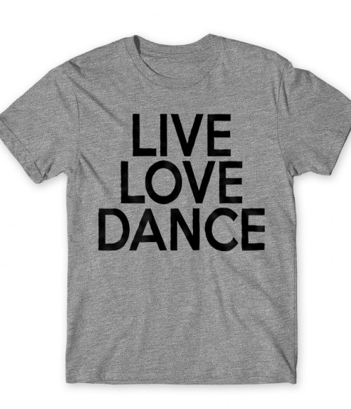 Live love dance Póló - Ha Hobby rajongó ezeket a pólókat tuti imádni fogod!