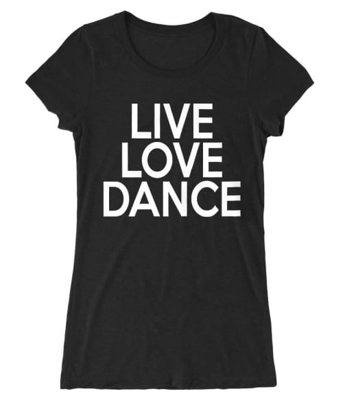 Live love dance Póló - Ha Hobby rajongó ezeket a pólókat tuti imádni fogod!