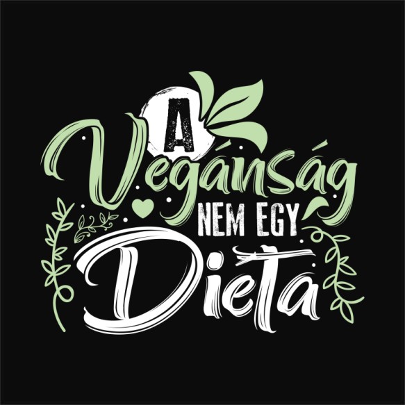 A vegánság nem egy diéta Vegán Pólók, Pulóverek, Bögrék - Vegán