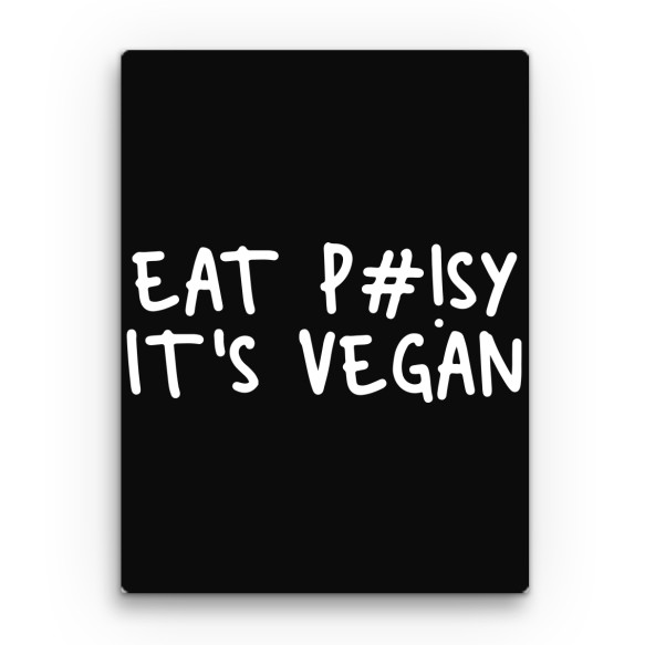 Eat pussy, it's vegan Vegán Vászonkép - Vegán