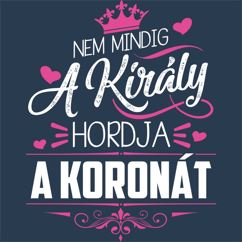 Nem mindig a Király hordja a koronát!