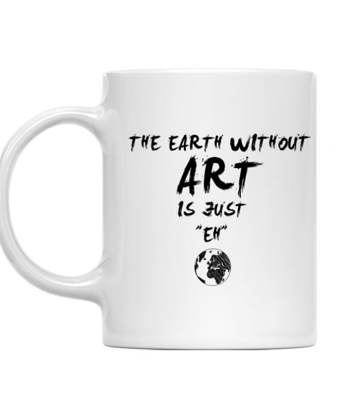 The earth without art is just eh Póló - Ha Hobby rajongó ezeket a pólókat tuti imádni fogod!