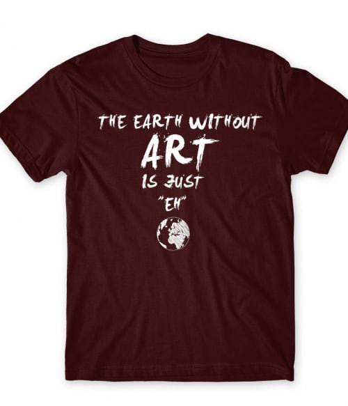 The earth without art is just eh Általános művészet Férfi Póló - Művészet