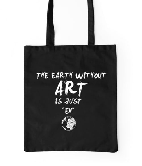 The earth without art is just eh Póló - Ha Hobby rajongó ezeket a pólókat tuti imádni fogod!