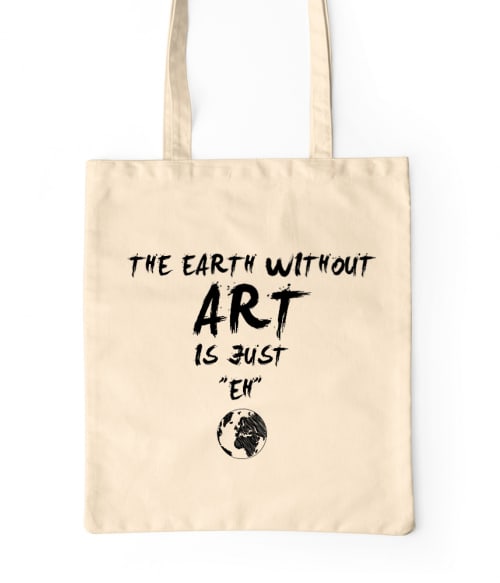 The earth without art is just eh Póló - Ha Hobby rajongó ezeket a pólókat tuti imádni fogod!