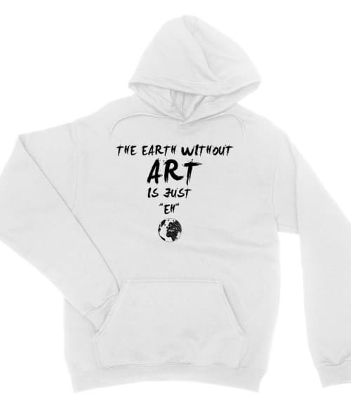 The earth without art is just eh Póló - Ha Hobby rajongó ezeket a pólókat tuti imádni fogod!