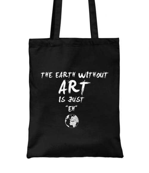 The earth without art is just eh Póló - Ha Hobby rajongó ezeket a pólókat tuti imádni fogod!