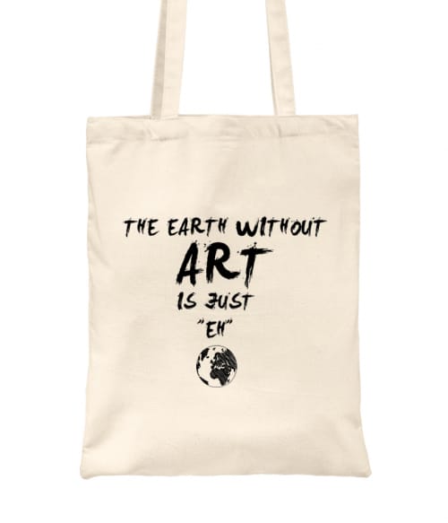 The earth without art is just eh Póló - Ha Hobby rajongó ezeket a pólókat tuti imádni fogod!