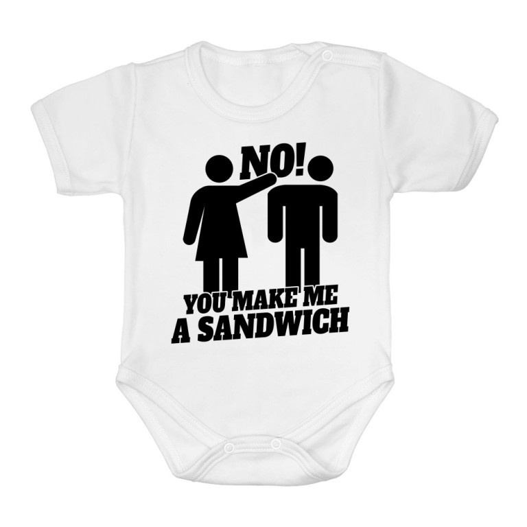 No! You make me a sandwich