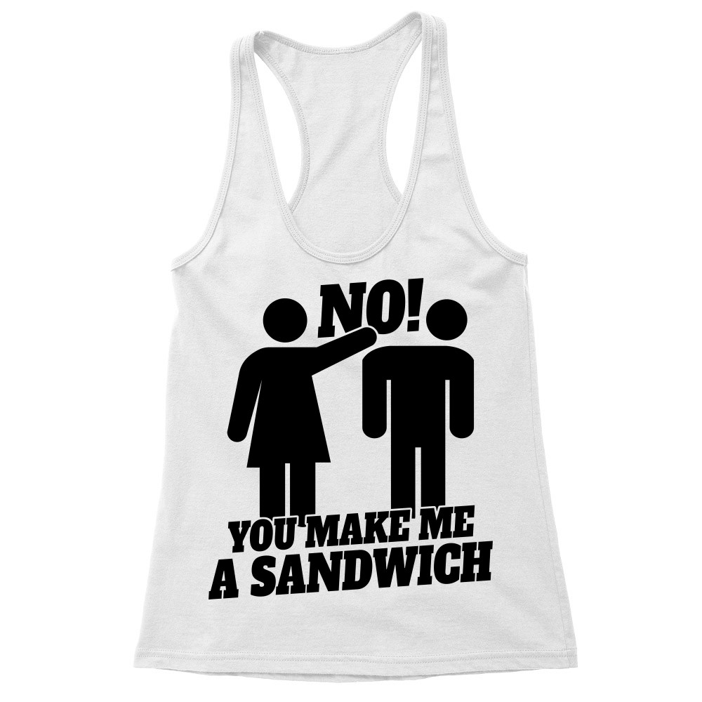No! You make me a sandwich Női Trikó