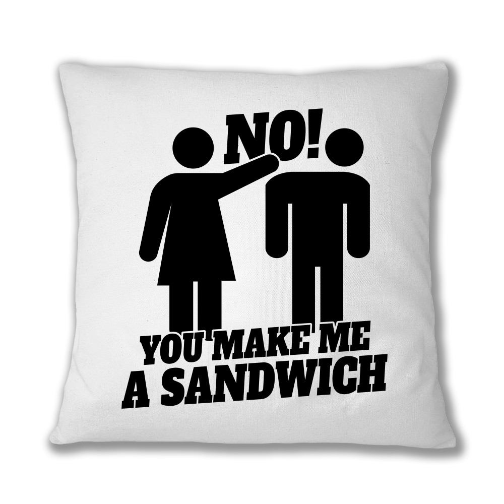 No! You make me a sandwich Párnahuzat