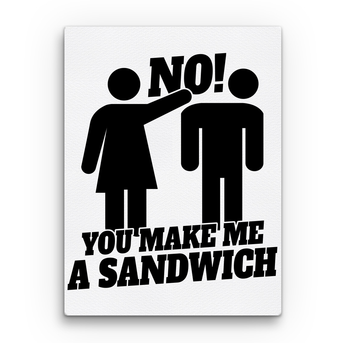 No! You make me a sandwich Vászonkép