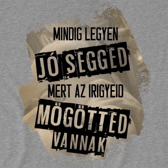 Az irigyeid mögötted vannak Beszólás Beszólás Beszólás Pólók, Pulóverek, Bögrék - Személyiség