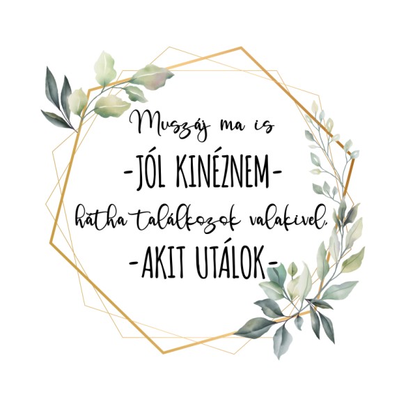 Muszáj ma is jól kinéznem Motiváció Motiváció Motiváció Pólók, Pulóverek, Bögrék - Személyiség