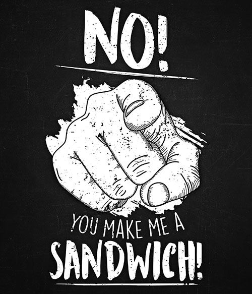 You make me a sandwich! Nőknek Pólók, Pulóverek, Bögrék - Nőknek