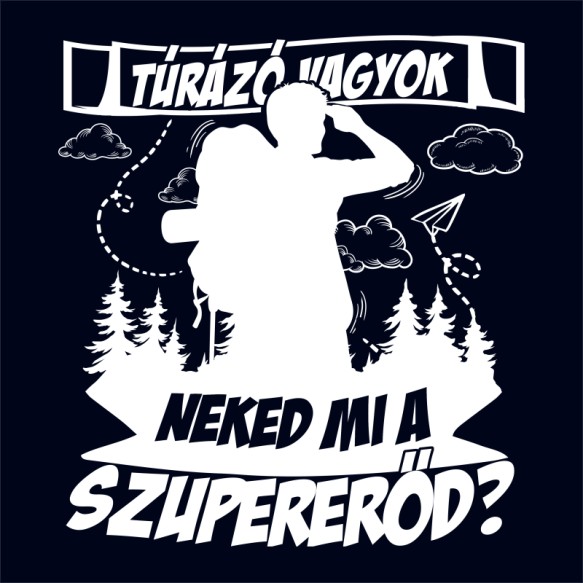 Neked mi a szuper erőd? - Túrázó Túra Túra Túra Pólók, Pulóverek, Bögrék - Túra