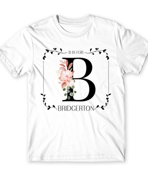 B is for Bridgerton Bridgerton Család Póló - Vígjátéksorozat