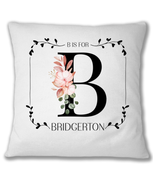 B is for Bridgerton Bridgerton Család Párnahuzat - Vígjátéksorozat