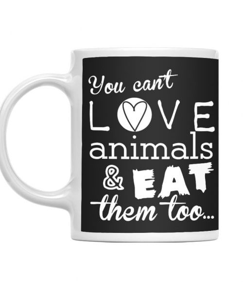You can't love animals and eat them too Vegetáriánus Bögre - Vegetáriánus