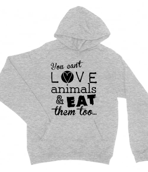 You can't love animals and eat them too Vegetáriánus Pulóver - Vegetáriánus