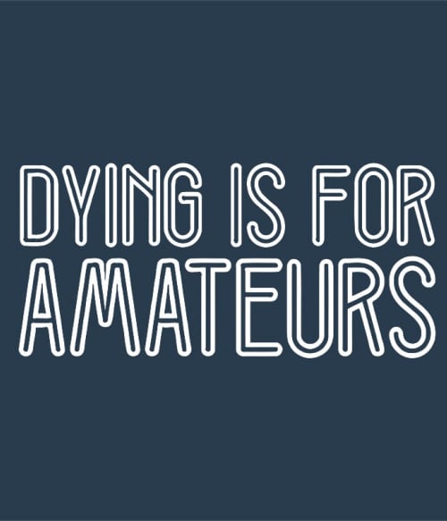 Dying is for amateurs Vígjátéksorozat Pólók, Pulóverek, Bögrék - Vígjátéksorozat