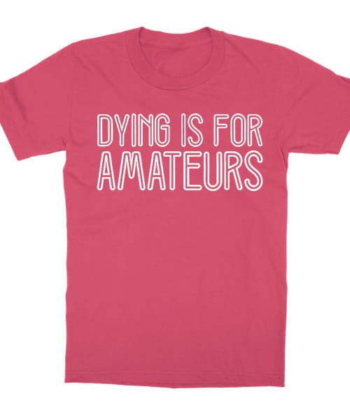 Dying is for amateurs Póló - Ha Two and a Half Men rajongó ezeket a pólókat tuti imádni fogod!