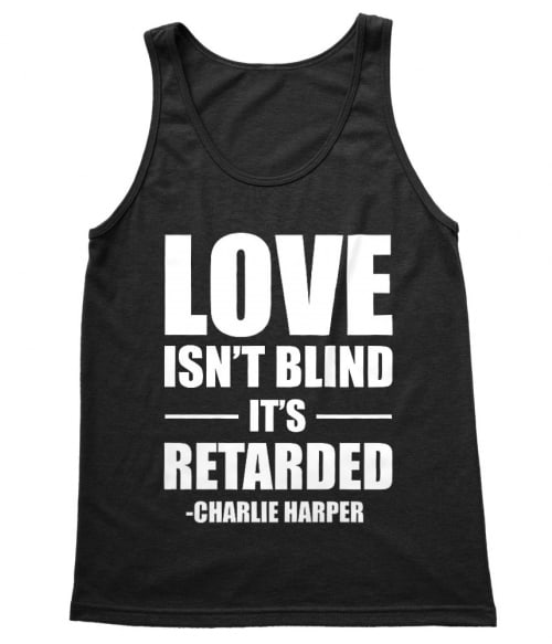 Love isn't blind it's retarded Póló - Ha Two and a Half Men rajongó ezeket a pólókat tuti imádni fogod!