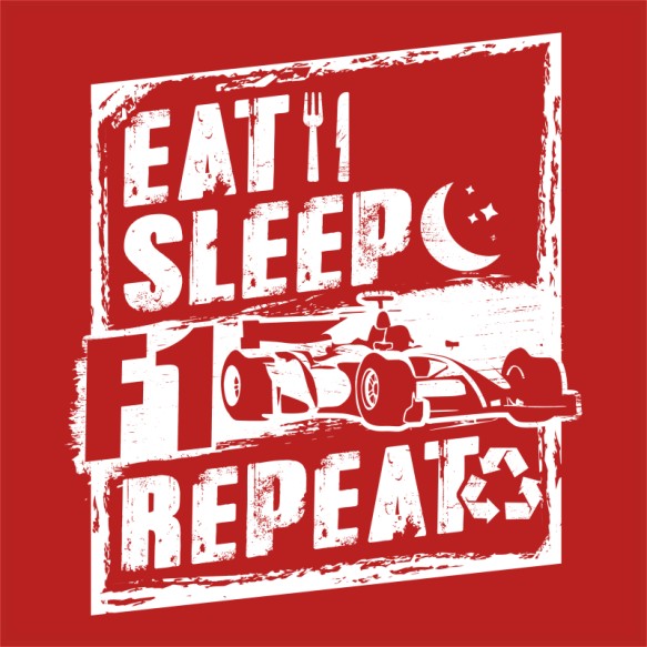 Eat, sleep, F1, repeat Forma 1 Forma 1 Forma 1 Pólók, Pulóverek, Bögrék - Járművek