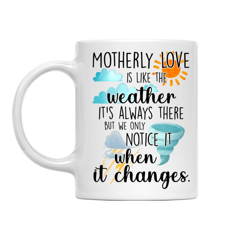 Motherly love is like the weather