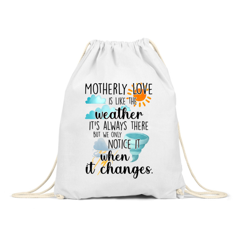 Motherly love is like the weather