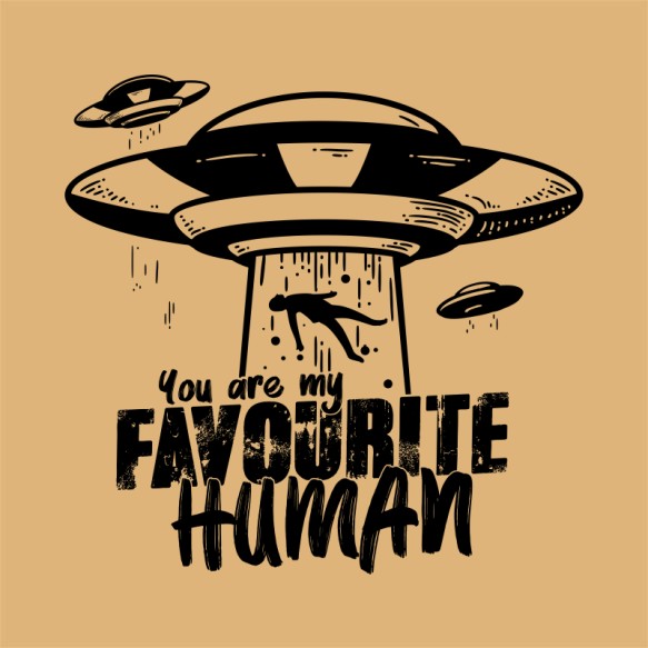 You are my favourite human UFO Pólók, Pulóverek, Bögrék - UFO