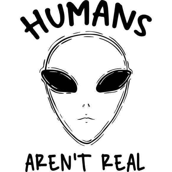 Humans aren't real UFO Pólók, Pulóverek, Bögrék - UFO