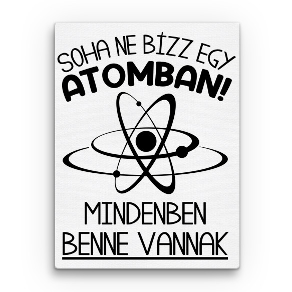 Soha ne bízz egy atomban Tudományos Vászonkép - Tudományos