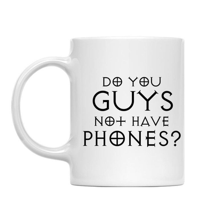 Do you guys not have phones?