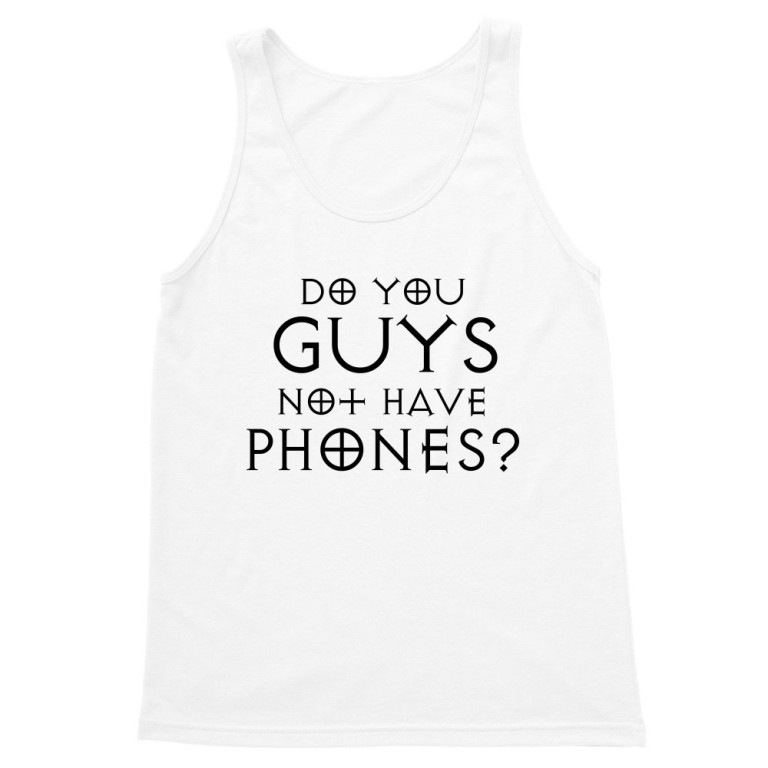 Do you guys not have phones?